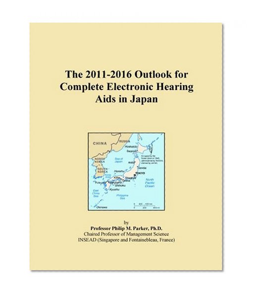 The 2011-2016 Outlook for Complete Electronic Hearing Aids in Japan