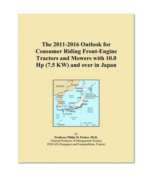 The 2011-2016 Outlook for Consumer Riding Front-Engine Tractors and Mowers with 10.0 Hp (7.5 KW) and over in Japan