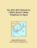 The 2011-2016 Outlook for CDMA-Based Cellular Telephones in Japan