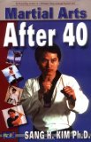 by Sang H. Kim Martial Arts After 40(text only) [Paperback]1999