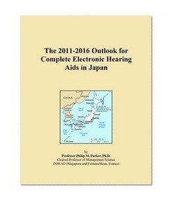 The 2011-2016 Outlook for Complete Electronic Hearing Aids in Japan