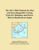 The 2011-2016 Outlook for Dies and Interchangeable Cutting Tools for Machines and Power-Driven Handtools in Japan