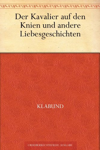 Der Kavalier auf den Knien und andere Liebesgeschichten (German Edition)