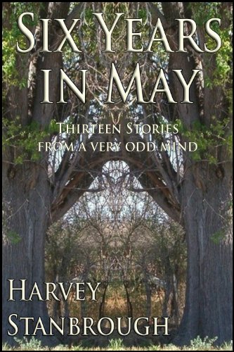 Six Years in May: Thirteen Stories from a Very Odd Mind