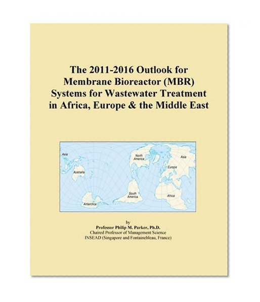 The 2011-2016 Outlook for Membrane Bioreactor (MBR) Systems for Wastewater Treatment in Africa, Europe & the Middle East