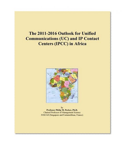 The 2011-2016 Outlook for Unified Communications (UC) and IP Contact Centers (IPCC) in Africa