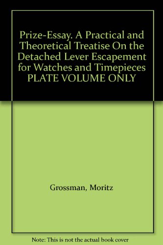 Prize-Essay. A Practical and Theoretical Treatise On the Detached Lever Escapement for Watches and Timepieces PLATE VOLUME ONLY