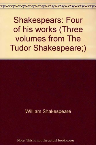 Shakespears: Four of his works (Three volumes from "The Tudor Shakespeare;)
