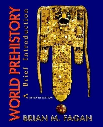 World Prehistory - A Brief Introduction By Brian M. Fagan (7th, Seventh Edition)