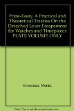 Prize-Essay. A Practical and Theoretical Treatise On the Detached Lever Escapement for Watches and Timepieces PLATE VOLUME ONLY