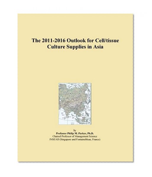 The 2011-2016 Outlook for Cell/tissue Culture Supplies in Asia