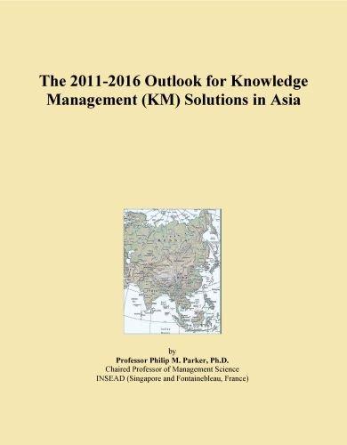 The 2011-2016 Outlook for Knowledge Management (KM) Solutions in Asia