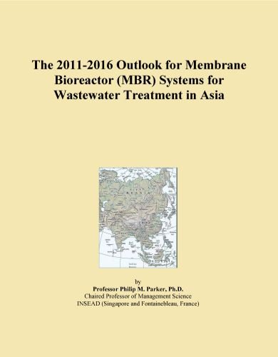 The 2011-2016 Outlook for Membrane Bioreactor (MBR) Systems for Wastewater Treatment in Asia