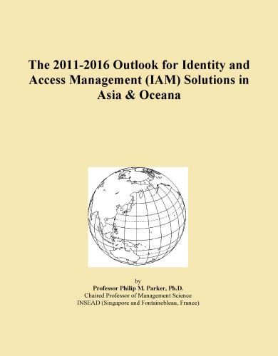 The 2011-2016 Outlook for Identity and Access Management (IAM) Solutions in Asia & Oceana