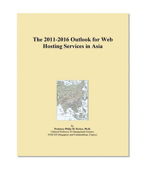 The 2011-2016 Outlook for Web Hosting Services in Asia