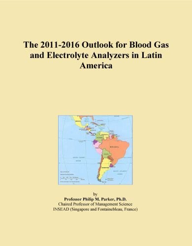 The 2011-2016 Outlook for Blood Gas and Electrolyte Analyzers in Latin America