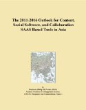 The 2011-2016 Outlook for Content, Social Software, and Collaboration SAAS Based Tools in Asia