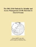 The 2011-2016 Outlook for Identity and Access Management (IAM) Solutions in Asia & Oceana
