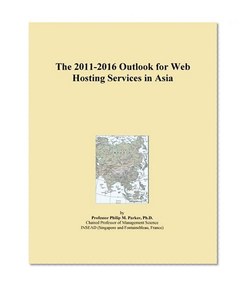 The 2011-2016 Outlook for Web Hosting Services in Asia