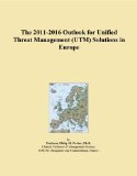 The 2011-2016 Outlook for Unified Threat Management (UTM) Solutions in Europe