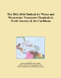 The 2011-2016 Outlook for Water and Wastewater Treatment Chemicals in North America & the Caribbean