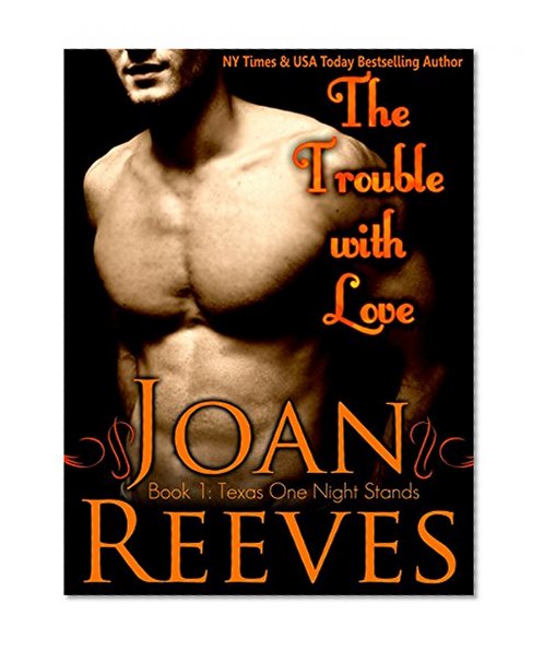 The Trouble With Love (A Romantic Comedy) (Texas One Night Stands Book 1)