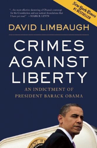 Crimes Against Liberty: An Indictment of President Barack Obama By David Limbaugh