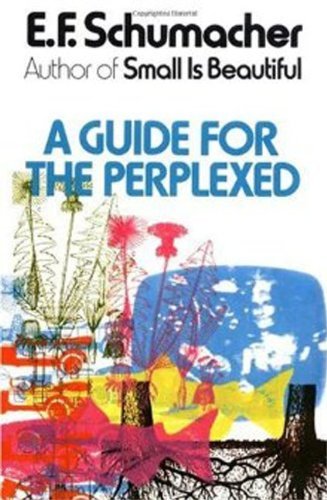 By E. F. Schumacher: A Guide for the Perplexed