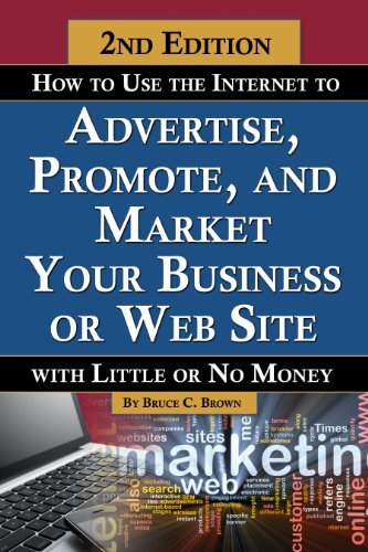 By Bruce C Brown: How to Use the Internet to Advertise, Promote, and Market Your Business or Web Site: With Little or No Money Revised Second Edition Second (2nd) Edition
