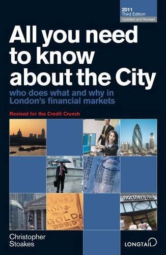 All You Need to Know about the City 2011: Who Does What and Why in London's Financial Markets (All You Need to Know Guides) By Christopher Stoakes