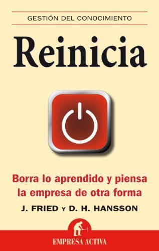 Reinicia (Spanish Edition) (Gestion del Conocimiento) By Jason Fried