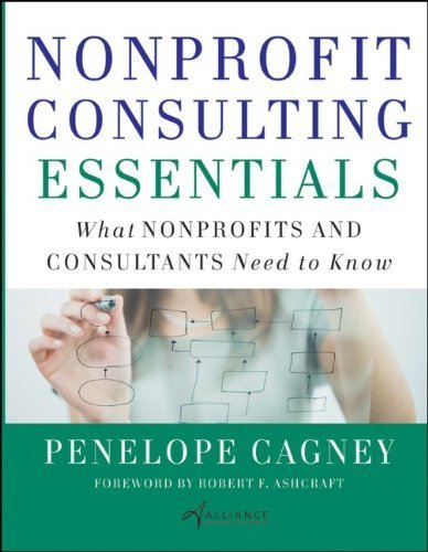 By Penelope Cagney, Alliance for Nonprofit Management: Nonprofit Consulting Essentials: What Nonprofits and Consultants Need to Know
