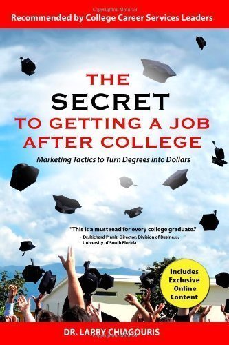 The Secret to Getting a Job after College: Marketing Tactics to Turn Degrees into Dollars By Dr. Larry Chiagouris