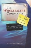 The Wholesaler's Companion: Success has little to do with who you know By Craig M. Porter Rollins