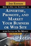 By Bruce C Brown: How to Use the Internet to Advertise, Promote, and Market Your Business or Web Site: With Little or No Money Revised Second Edition Second (2nd) Edition