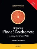 By David Mark, Jeff LaMarche: Beginning iPhone 3 Development: Exploring the iPhone SDK
