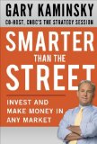 By Gary Kaminsky: Smarter Than the Street: Invest and Make Money in Any Market