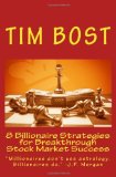 By Tim Bost: 8 Billionaire Strategies for Breakthrough Stock Market Success