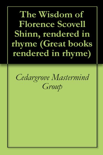 The Wisdom of Florence Scovell Shinn, rendered in rhyme (Great books rendered in rhyme Book 3)