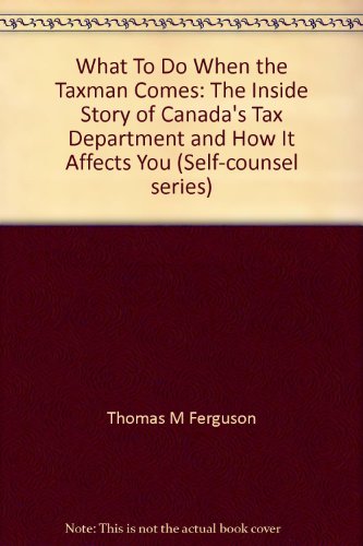 What To Do When the Taxman Comes: The Inside Story of Canada's Tax Department and How It Affects You (Self-counsel series)