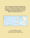 The 2011 Report on Metal-Forming-Type Power and Manual Punching and Shearing Machines and Metal-Forming-Type Power Bending and Forming Machines: World Market Segmentation by City