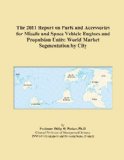 The 2011 Report on Parts and Accessories for Missile and Space Vehicle Engines and Propulsion Units: World Market Segmentation by City