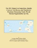 The 2011 Report on Inspection, Quality Control, Tool Room, and Machinists' Precision Measuring Tools: World Market Segmentation by City