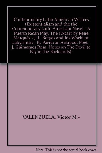 Contemporary Latin American Writers (Existentialism and the the Contemporary Latin American Novel - A Puerto Rican Play: "The Oxcart" by René Marqués - J. L. Borges and his World of Labyrinths - N. Parra: an Antipoet Poet - J. Guimaraes Rosa: Notes on The