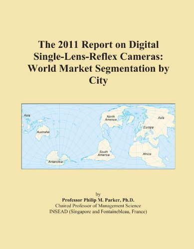 The 2011 Report on Digital Single-Lens-Reflex Cameras: World Market Segmentation by City
