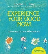 EXPERIENCE YOUR GOOD NOW!: LEARNING TO USE AFFIRMATIONS [WITH CD (AUDIO)][Experience Your Good Now!: Learning to Use Affirmations [With CD (Audio)]] BY Hay, Louise L.(Author)Hardcover on May 15 2010