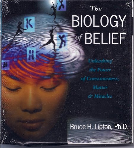 THE BIOLOGY OF BELIEF: UNLEASHING THE POWER OF CONSCIOUSNESS, MATTER & MIRACLES[The Biology of Belief: Unleashing the Power of Consciousness, Matter & Miracles] BY Lipton, Bruce H.(Author)compact disc on Nov 01 2006