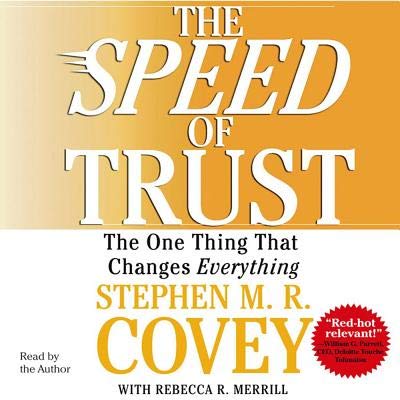 The Speed of Trust: The One Thing That Changes Everything