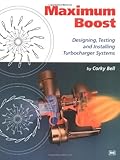 Maximum Boost: Designing, Testing, and Installing Turbocharger Systems (Engineering and Performance) by Corky Bell(2003-04-01)