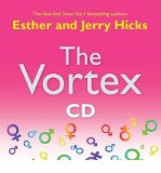 THE VORTEX: WHERE THE LAW OF ATTRACTION ASSEMBLES ALL COOPERATIVE RELATIONSHIPS[The Vortex: Where the Law of Attraction Assembles All Cooperative Relationships] BY Hicks, Esther(Author)compact disc on Sep 01 2009